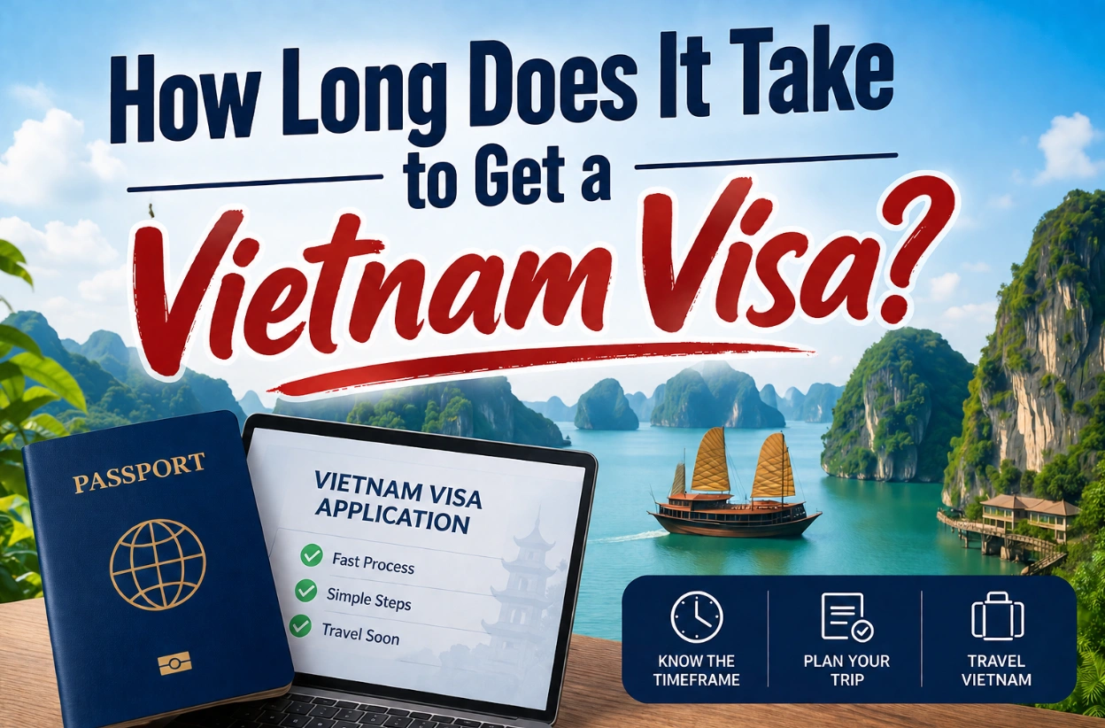 How Long Does It Take to Get a Vietnam Visa? (2026)