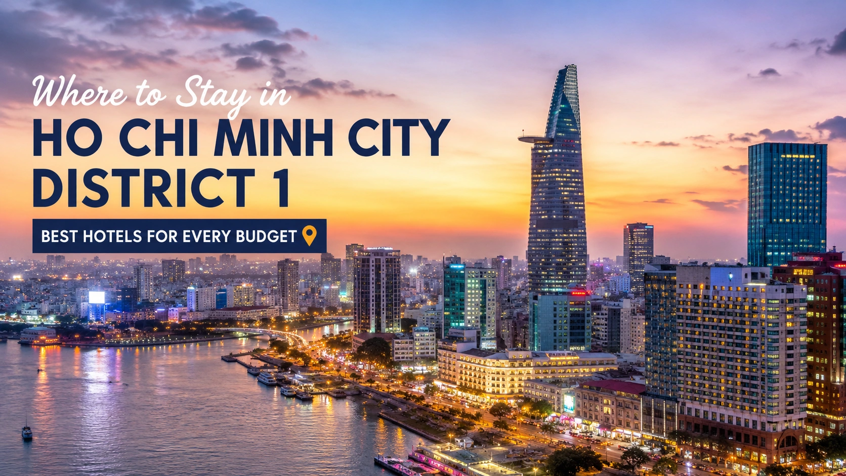 Where to Stay in Ho Chi Minh City District 1: Best Hotels for Every Budget
