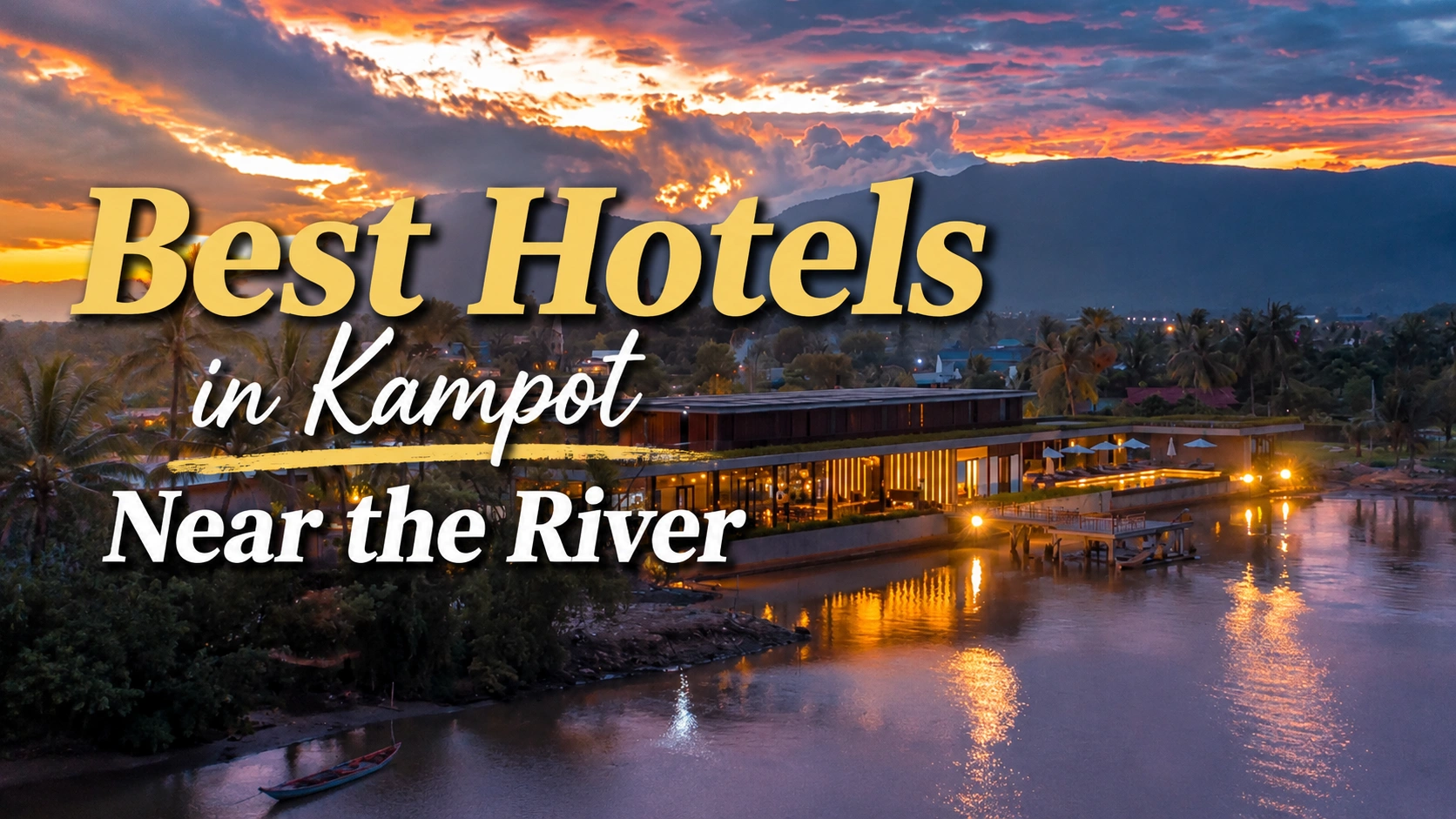 What Are the Best Hotels in Kampot Near the River?