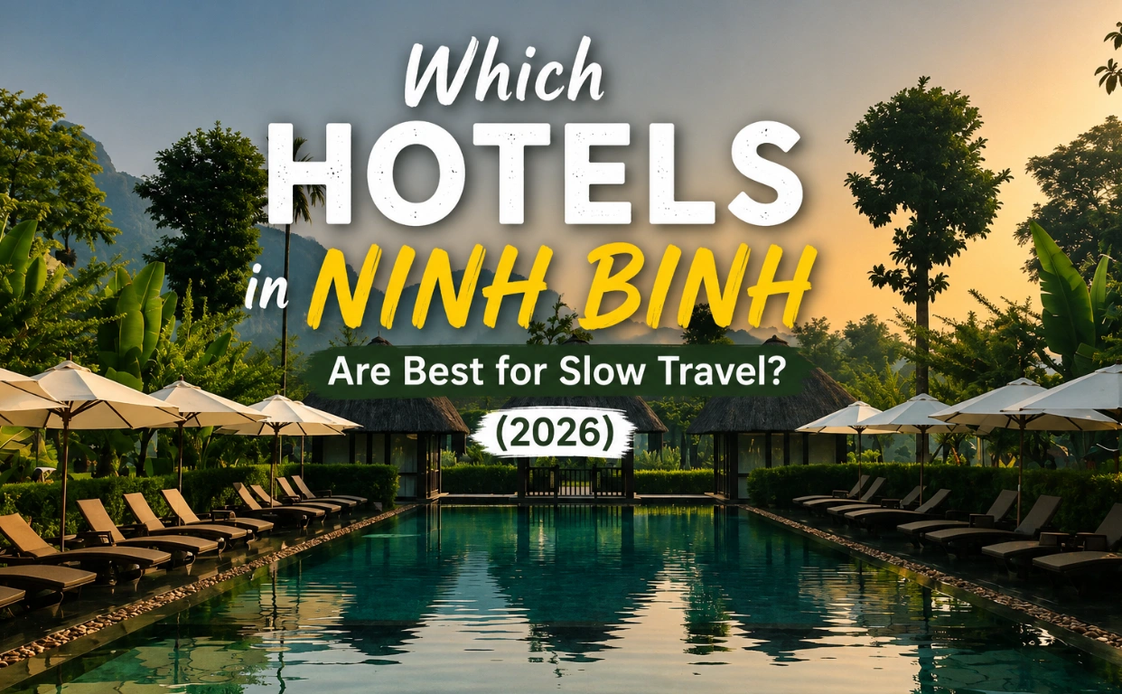 Which Hotels in Ninh Binh Are Best for Slow Travel? (2026)